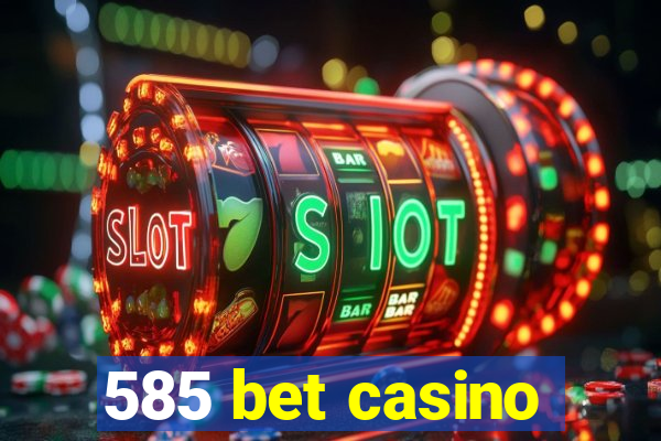 585 bet casino